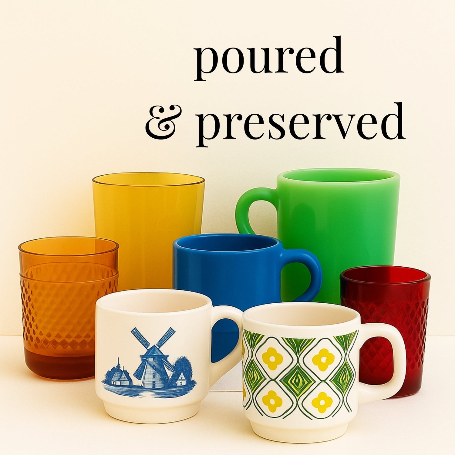 Collection of vintage drinkware including amber, red, green, and blue glass tumblers, plus three retro ceramic mugs—one with a blue windmill, one with a green and yellow pattern—arranged under the text ‘poured & preserved.